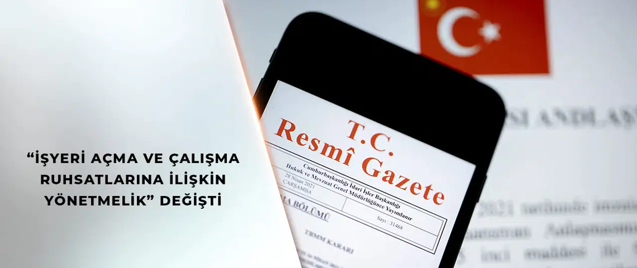 İşyeri Açma ve Çalışma Ruhsatlarına İlişkin Yönetmelikte Değişiklik yapıldı.