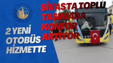 Sivas'ta Toplu Taşımada Konfor Artıyor: 2 Yeni Otobüs Hizmette