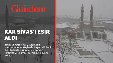 Kar Sivas’ı Esir Aldı: Kırsalda Zorluk, Merkezde Yoğun Mesai