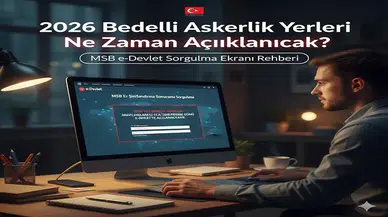 2026 Bedelli Askerlik Yerleri Ne Zaman Açıklanacak? MSB e-Devlet Sorgulama Ekranı Rehberi